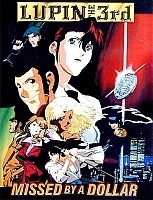 Lupin III: Missed by a Dollar (����� III: ����� ��-�� ������ �������)